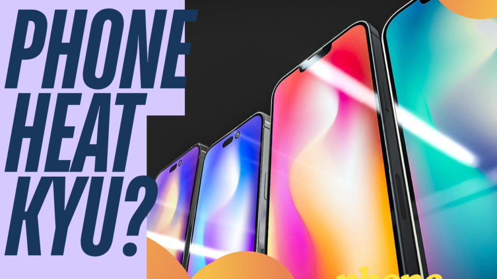 Phone heat kyu hota hai